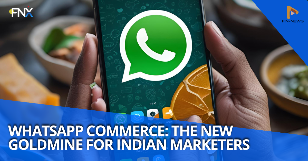 💬 WhatsApp Commerce: The New Goldmine for Indian Marketers