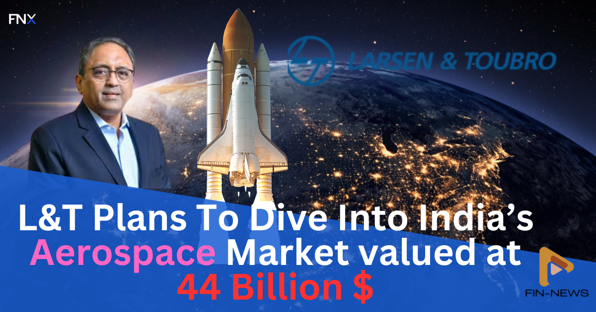 L&T Plans To Dive Into India's Aerospace Sector:A 44 Billion$ Market