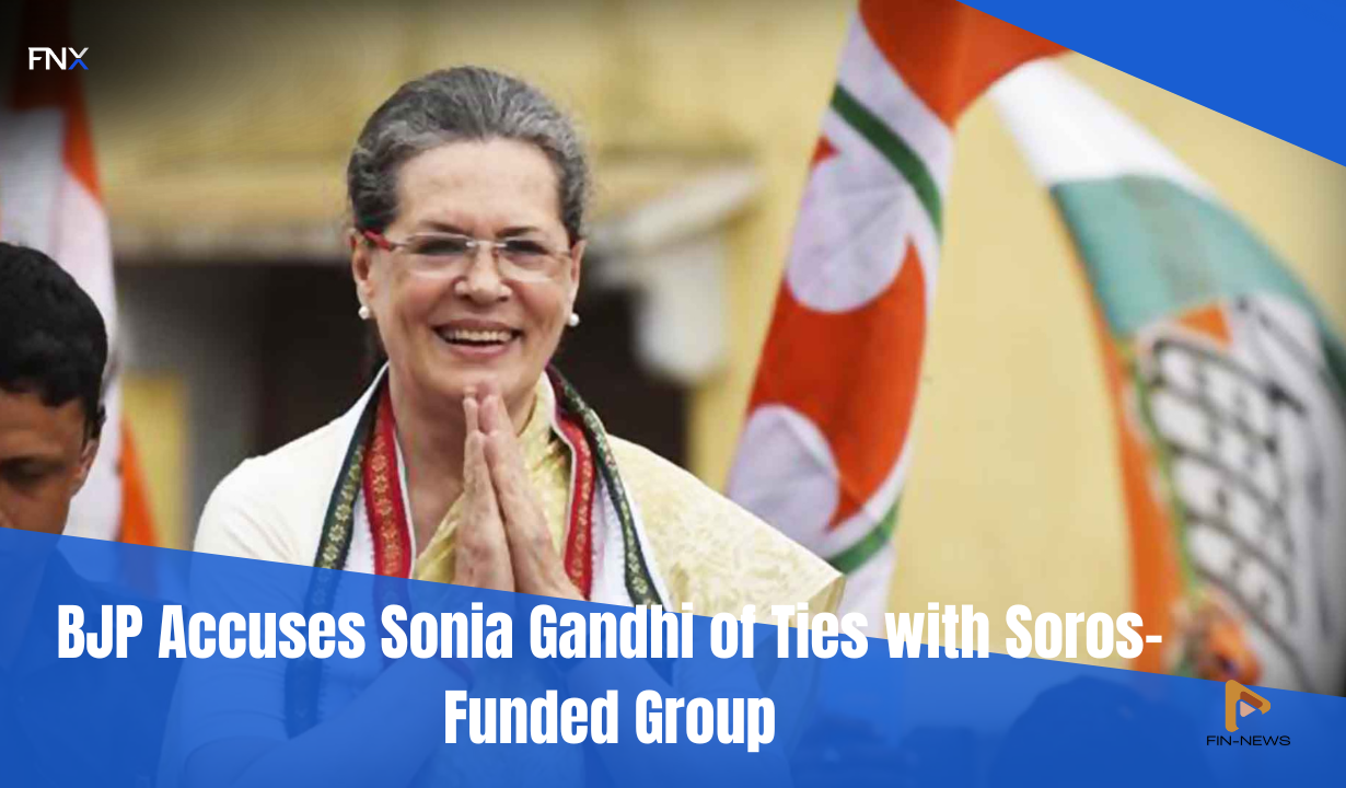 BJP Accuses Sonia Gandhi of Ties with Soros-Funded Group