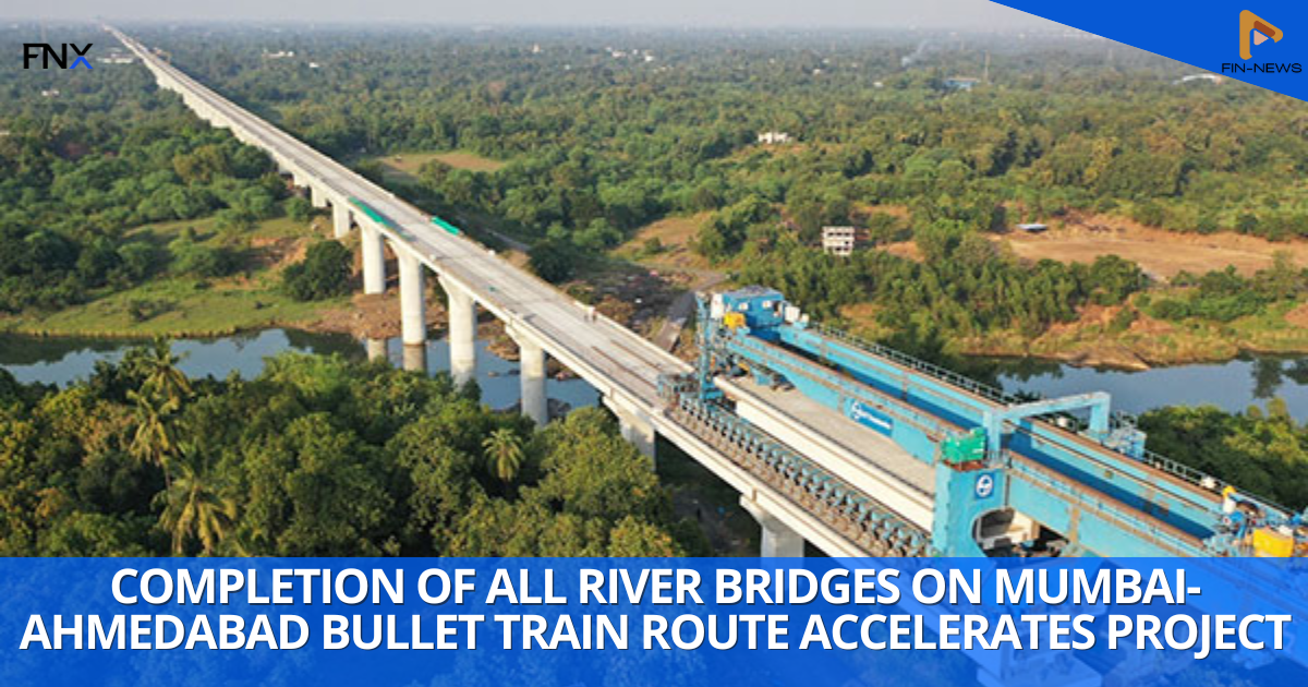 Completion of All River Bridges on Mumbai-Ahmedabad Bullet Train Route Accelerates Project
